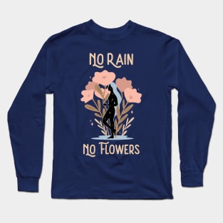 Inspiration Quote for Hope No Rain and No Flowers Long Sleeve T-Shirt